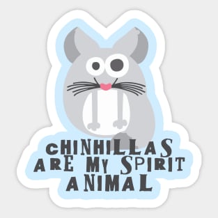 Chinchillas are my spirit animal Sticker